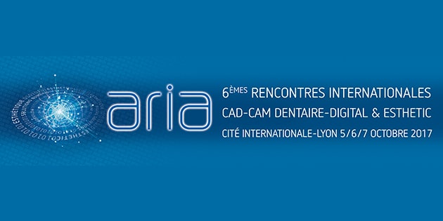 Aria : 6èmes rencontres Internationales CAD-CAM Dentaire-Digital & Esthetic - 5 au 7 octobre 2017 à Lyon