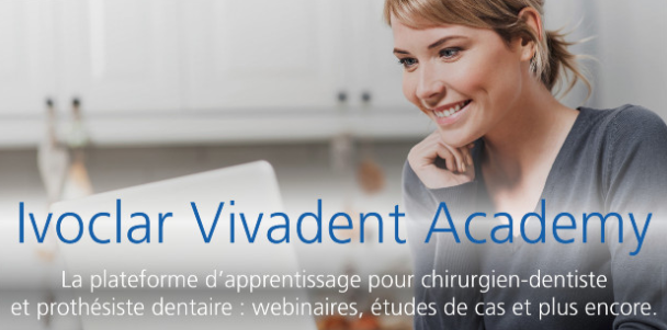 Ivoclar Vivadent Academy : nouvelle plateforme de vidéos et webinaires pour une formation en continu.
