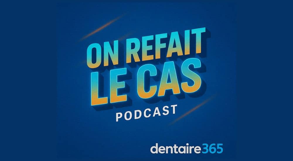 podcast dentaire365, visuel podcast on refait le cas
